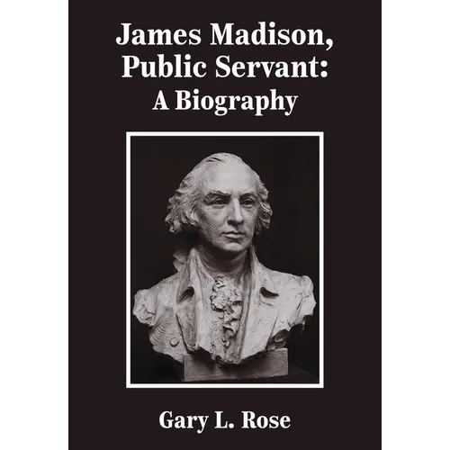 James Madison, Public Servant: A Biography