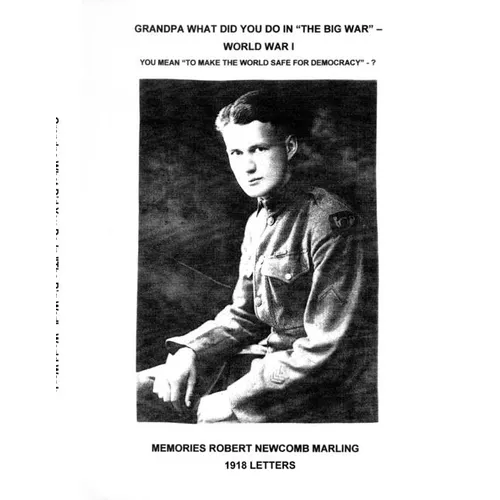 Grandpa What Did You Do In "The Big War" - World War I: You Mean "To Make The World Safe For Democracy" - 1918 Letters