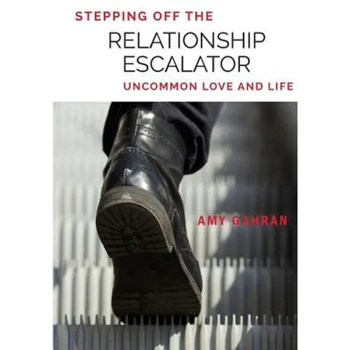 Stepping Off the Relationship Escalator: Uncommon Love and Life