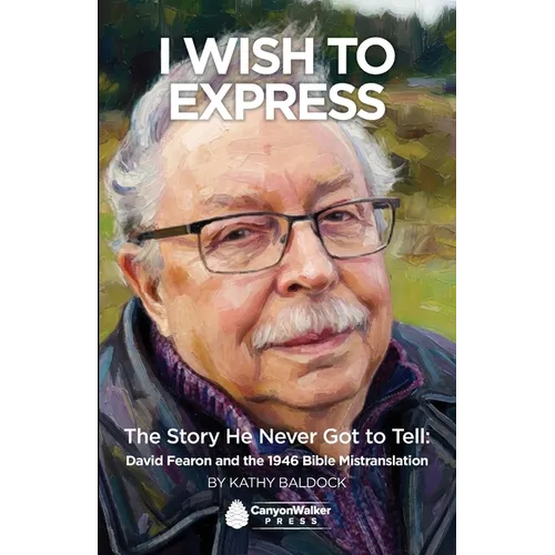 Wish To Express: The Story He Never Got Tell: David Fearon and the 1946 Bible Mistranslation: The Story He Never Got Tell David Fearon and the 1946 Bi
