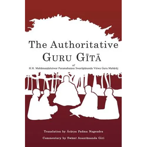The Authoritative Guru Gita: of Mahamandaleshwar Paramahamsa Swarupananda Vishwa Guru Maharaj