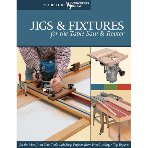 Jigs & Fixtures for the Table Saw & Router