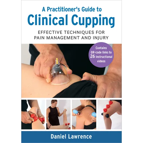 A Practitioner's Guide to Clinical Cupping: Effective Techniques for Pain Management and Injury