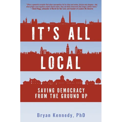 It's All Local: Saving Democracy from the Ground Up