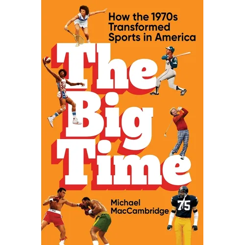 The Big Time: How the 1970s Transformed Sports in America