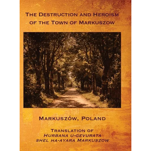 The Destruction and Heroism of the Town of Markuszow (Markuszów, Poland)