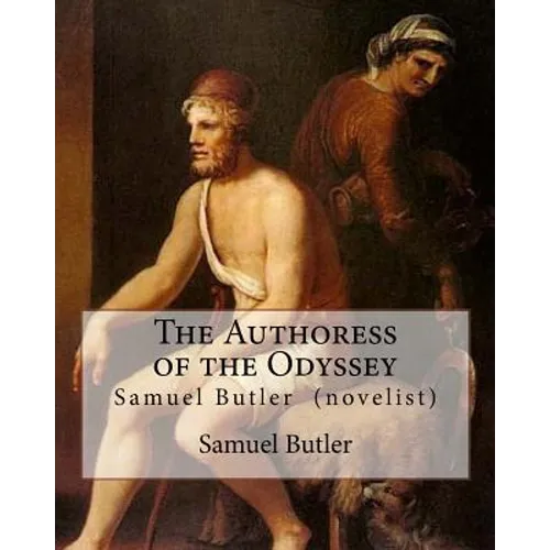 The Authoress of the Odyssey By: Samuel Butler (novelist): Samuel Butler developed a theory that the Odyssey came from the pen of a young Sicilian wom
