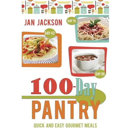 The 100-Day Pantry: 100 Quick and Easy Gourmet Meals
