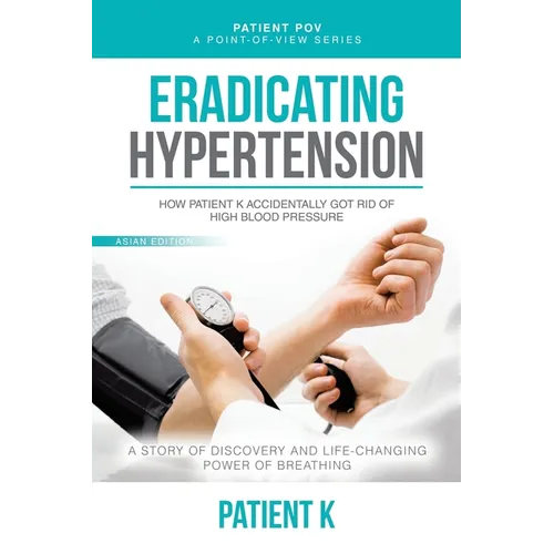 Eradicating Hypertension: How Patient K Accidentally Got Rid of High Blood Pressure
