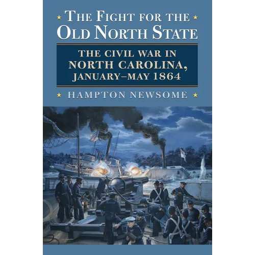 The Fight for the Old North State: The Civil War in North Carolina, January-May 1864