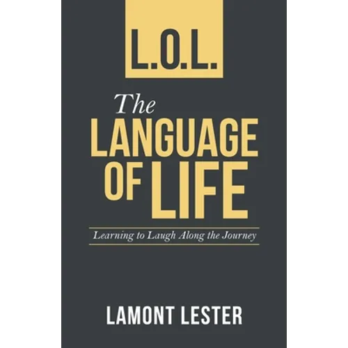 L.O.L. the Language of Life: Learning to Laugh Along the Journey