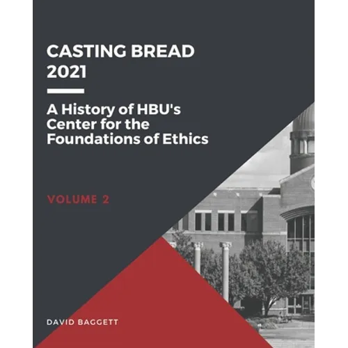 Casting Bread: A History of HBU's Center for the Foundations of Ethics
