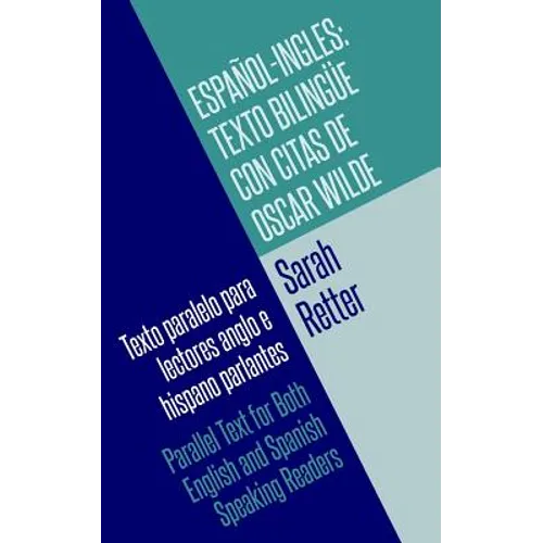 Espanol-Ingles: Texto Bilingue con Citas de Oscar Wilde: Texto paralelo para lectores anglo e hispano parlantes. Parallel Text for Bot