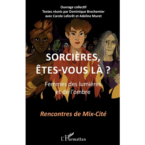 Sorcières, êtes-vous là ?: Femmes des lumières et de l'ombre Recontres de Mix-Cité