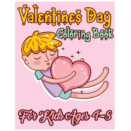 Valentines Day Coloring Book for Kids Ages 4-8: Fun and Cute Coloring Valantine's Day Book for Kids, Toddlers and Preschoolers - 35+ Pages Beautiful &