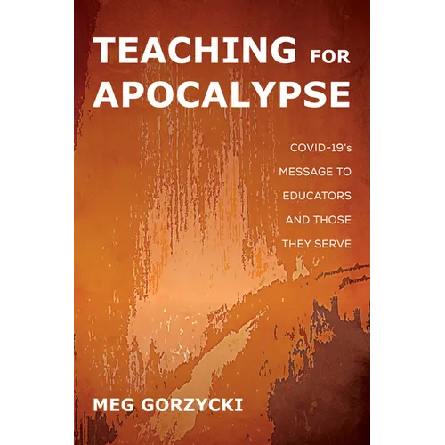 Teaching for Apocalypse: Covid-19's Message to Educators and Those They Serve