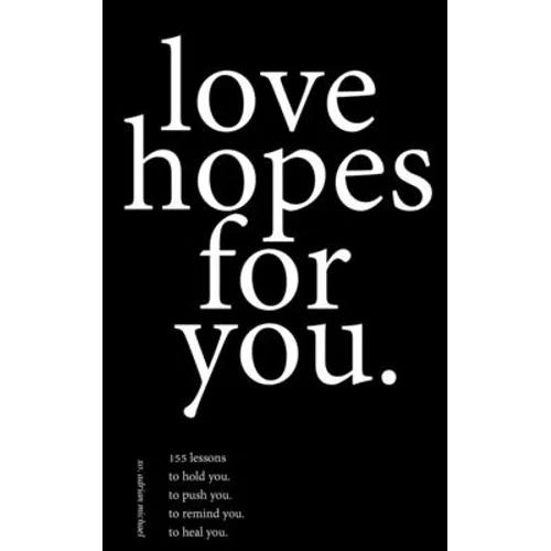 love hopes for you.: 155 lessons to hold you. to push you. to remind you. to heal you.