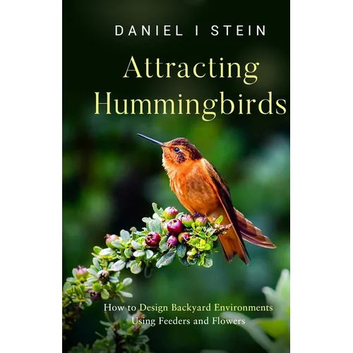 Attracting Hummingbirds: How to Design Backyard Environments Using Feeders and Flowers