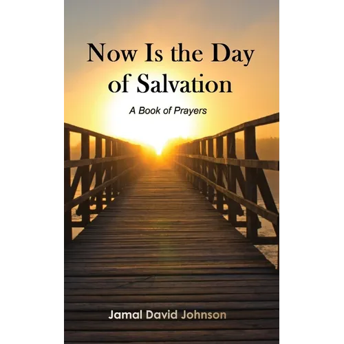 Now Is the Day of Salvation: A Book of Prayers
