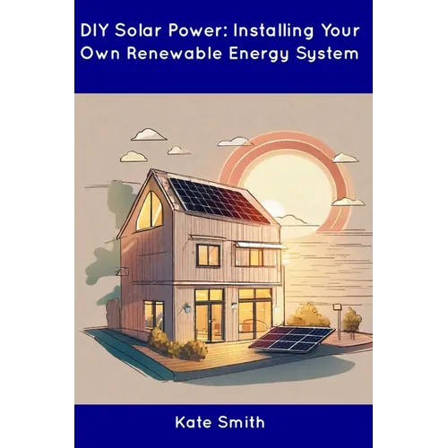 DIY Solar Power: Installing Your Own Renewable Energy System