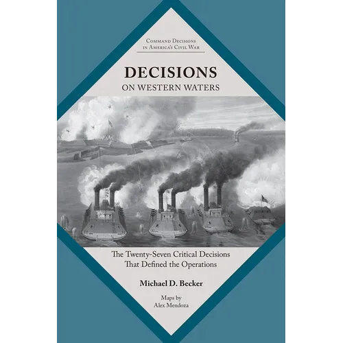 Decisions on Western Waters: The Twenty-Seven Critical Decisions That Defined the Battles