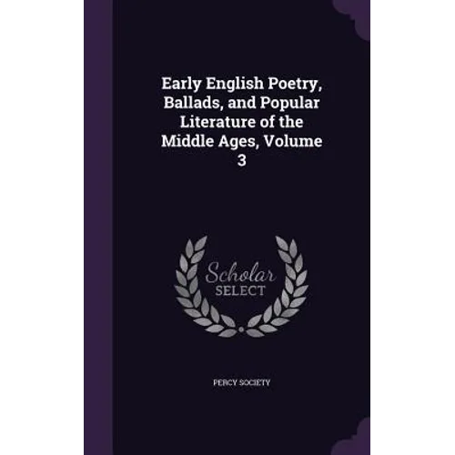 Early English Poetry, Ballads, and Popular Literature of the Middle Ages, Volume 3