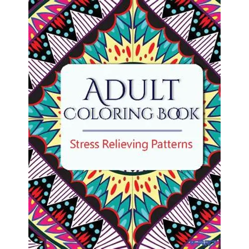 Adult Coloring Book: Stress Relieving Patterns