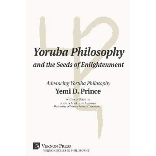 Yoruba Philosophy and the Seeds of Enlightenment: Advancing Yoruba Philosophy