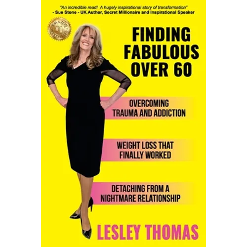 Finding Fabulous Over 60: Overcoming Trauma and Addiction, Weight Loss That Finally Worked, Detaching from a Nightmare Relationship