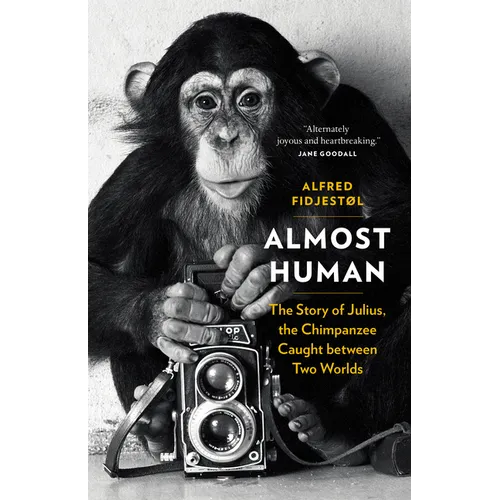 Almost Human: The Story of Julius, the Chimpanzee Caught Between Two Worlds