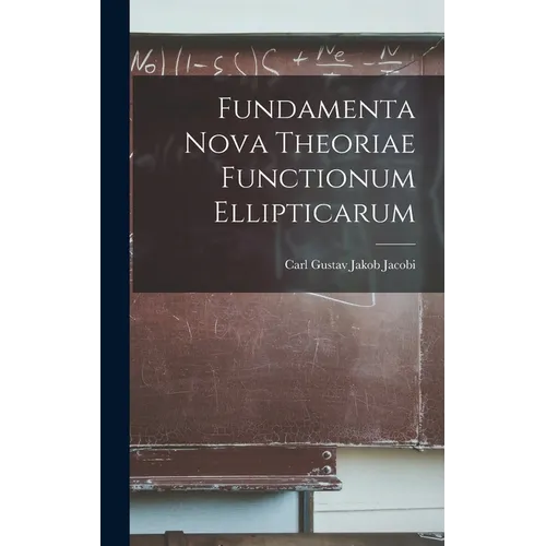 Fundamenta Nova Theoriae Functionum Ellipticarum