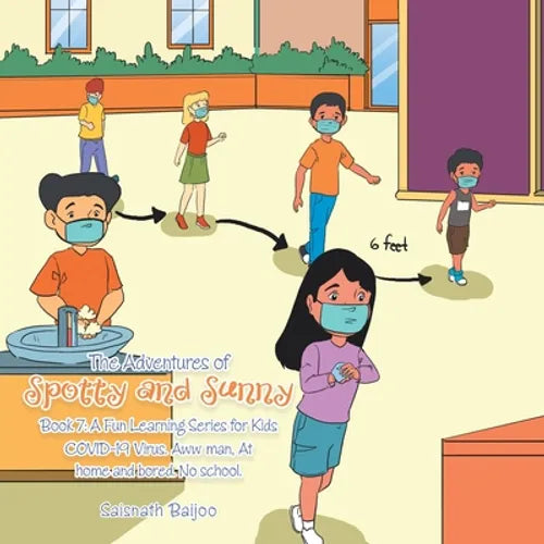 The Adventures of Spotty and Sunny Book 7: a Fun Learning Series for Kids: Covid-19 Virus. Aww Man, at Home and Bored. No School.