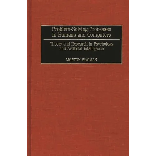 Problem-Solving Processes in Humans and Computers: Theory and Research in Psychology and Artificial Intelligence