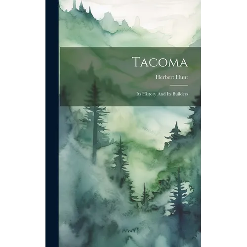 Tacoma: Its History And Its Builders