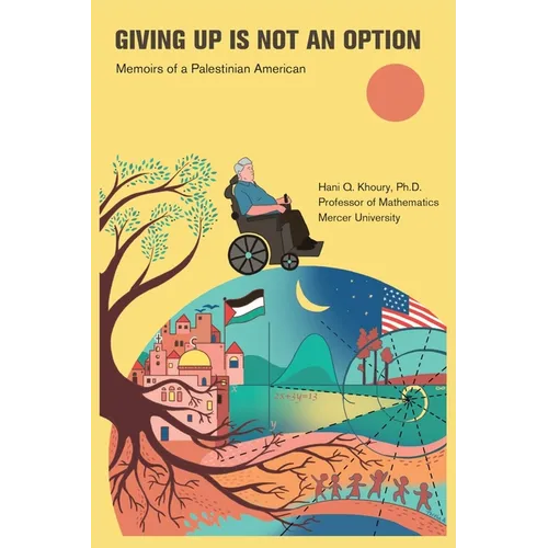 Giving Up Is Not an Option: Memoirs of a Palestinian American