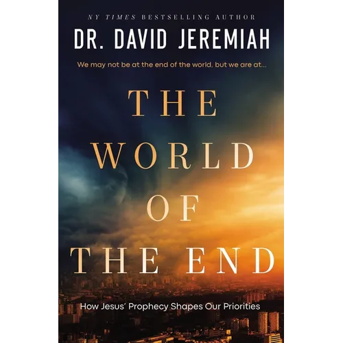 The World of the End: How Jesus' Prophecy Shapes Our Priorities