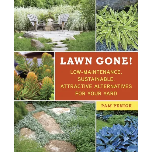 Lawn Gone!: Low-Maintenance, Sustainable, Attractive Alternatives for Your Yard