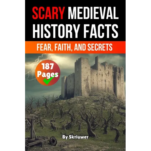 Scary Medieval History Facts: Fear, Faith, and Secrets