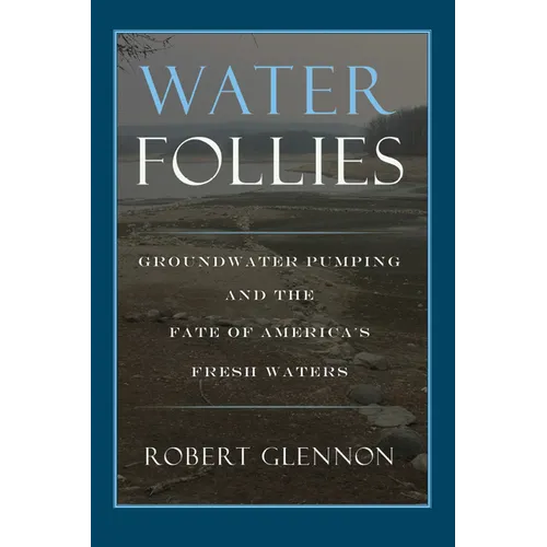 Water Follies: Groundwater Pumping and the Fate of America's Fresh Waters