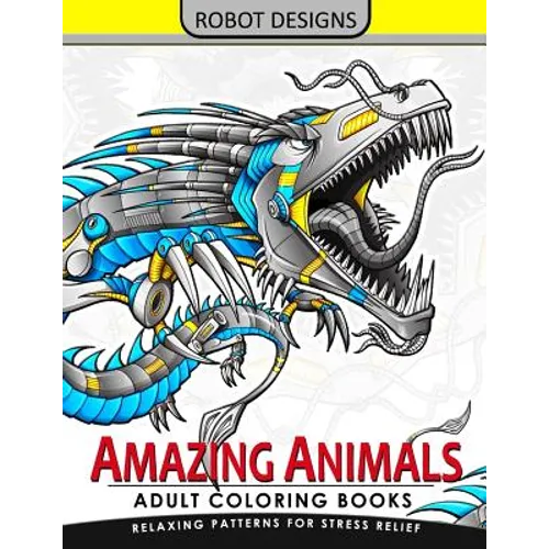 Amazing Animal Adult coloring Book Robot Design: Bear, Dog, Bird, Fish, Elephant, Tiger, Lion and Dragon