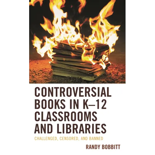 Controversial Books in K-12 Classrooms and Libraries: Challenged, Censored, and Banned