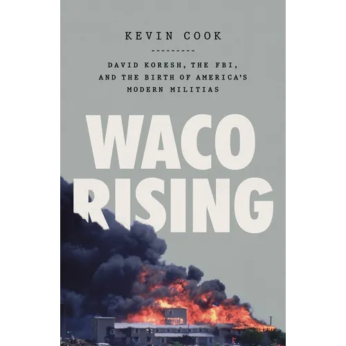 Waco Rising: David Koresh, the Fbi, and the Birth of America's Modern Militias