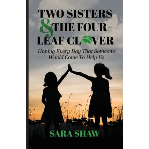 Two Sisters & The Four-Leaf Clover: Hoping Every Day That Someone Would Come To Help Us