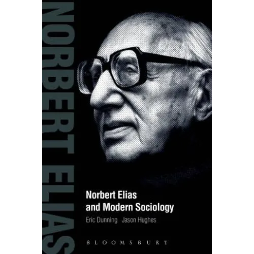 Norbert Elias and Modern Sociology: Knowledge, Interdependence, Power, Process