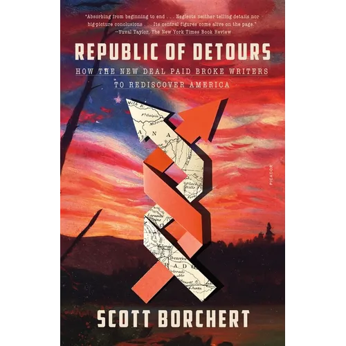 Republic of Detours: How the New Deal Paid Broke Writers to Rediscover America