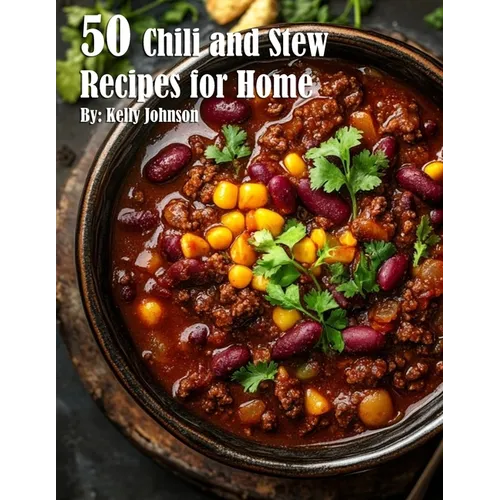 50 Chili and Stew Recipes for Home