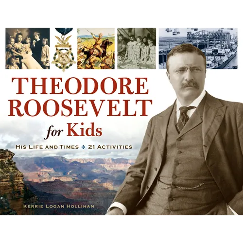 Theodore Roosevelt for Kids: His Life and Times, 21 Activities Volume 33