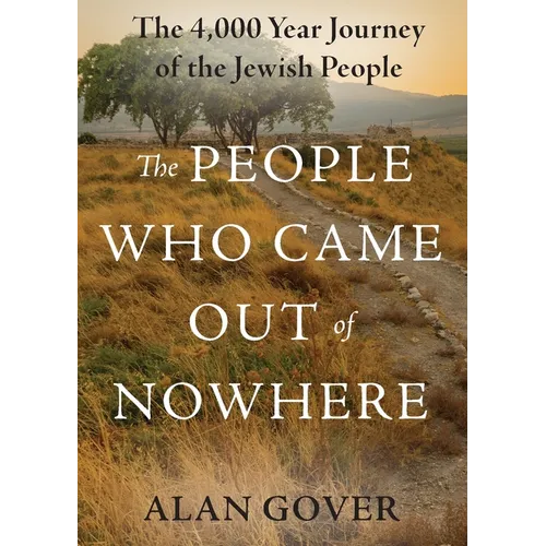 The People Who Came Out of Nowhere: The 4,000 Year Journey of the Jewish People