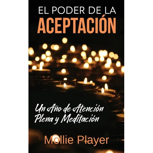 El Poder de la Aceptación - Un Año de Atención Plena y Meditación