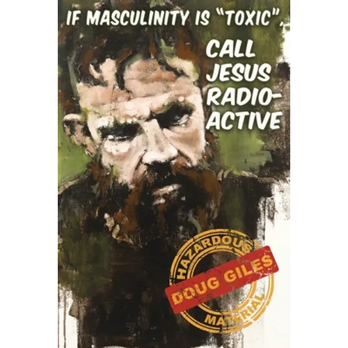 If Masculinity is 'Toxic' Call Jesus Radioactive